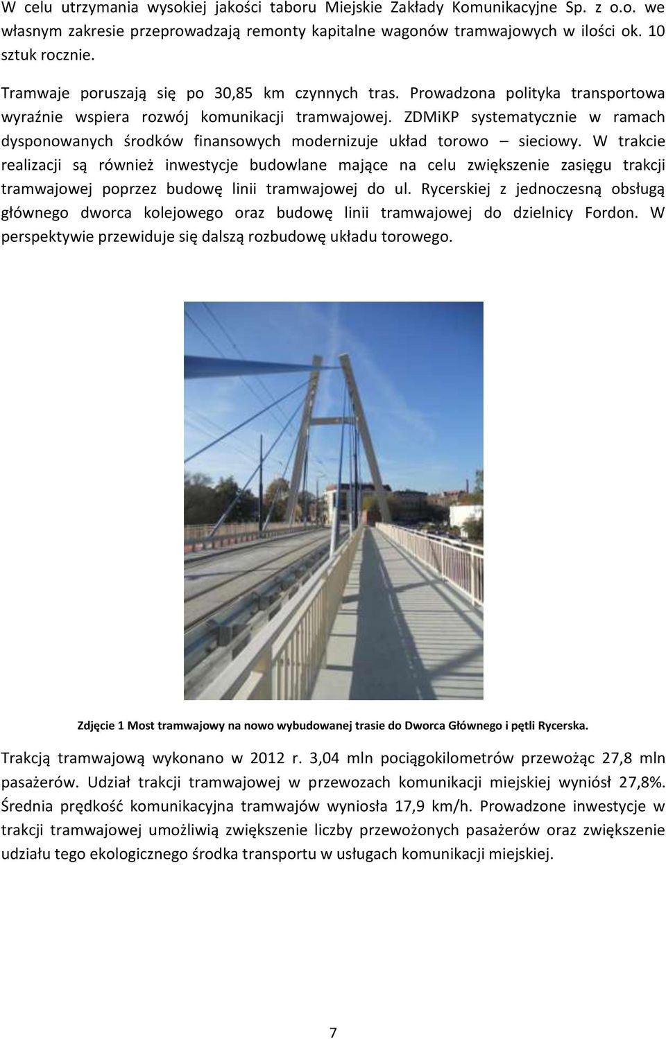 ZDMiKP systematycznie w ramach dysponowanych środków finansowych modernizuje układ torowo sieciowy.