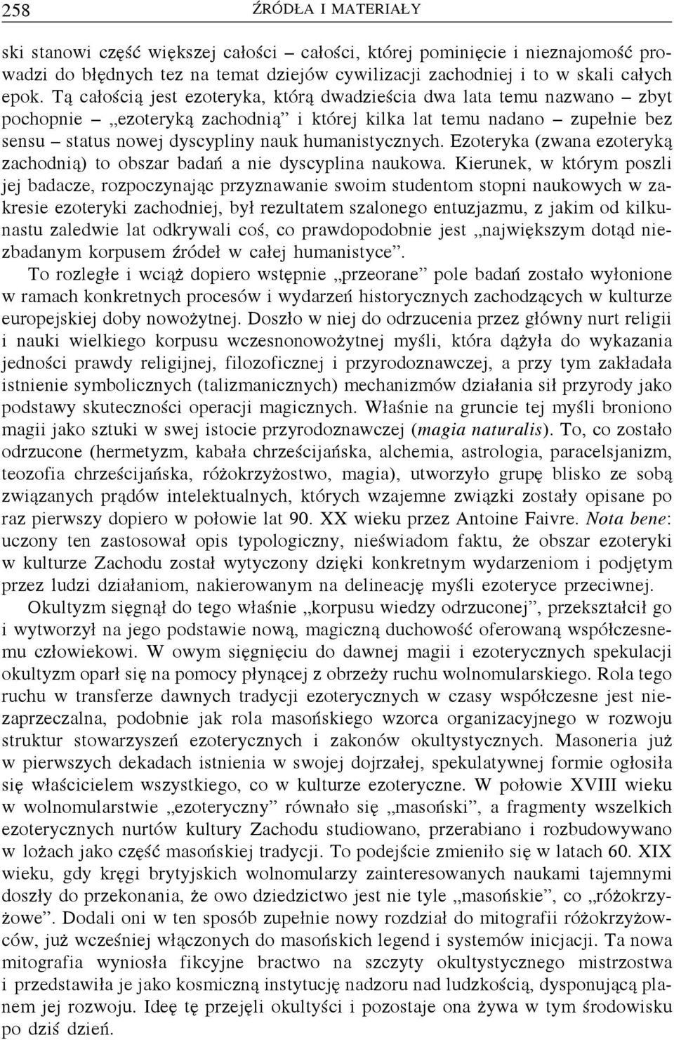 Ezoteryka (zwana ezoteryką zachodnią) to obszar badań a nie dyscyplina naukowa.