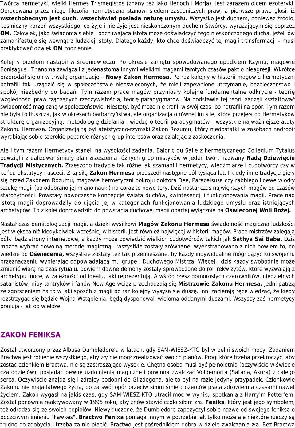 Wszystko jest duchem, ponieważ źródło, kosmiczny korzeń wszystkiego, co żyje i nie żyje jest nieskończonym duchem Stwórcy, wyrażającym się poprzez OM.