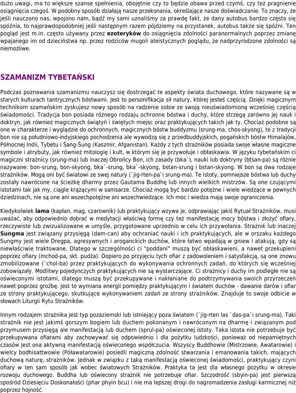 To znaczy, że jeśli nauczono nas, wpojono nam, bądź my sami uznaliśmy za prawdę fakt, że dany autobus bardzo często się spóźnia, to najprawdopodobniej jeśli następnym razem pójdziemy na przystanek,