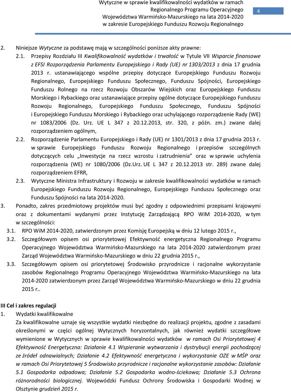 ustanawiającego wspólne przepisy dotyczące Europejskiego Funduszu Rozwoju Regionalnego, Europejskiego Funduszu Społecznego, Funduszu Spójności, Europejskiego Funduszu Rolnego na rzecz Rozwoju
