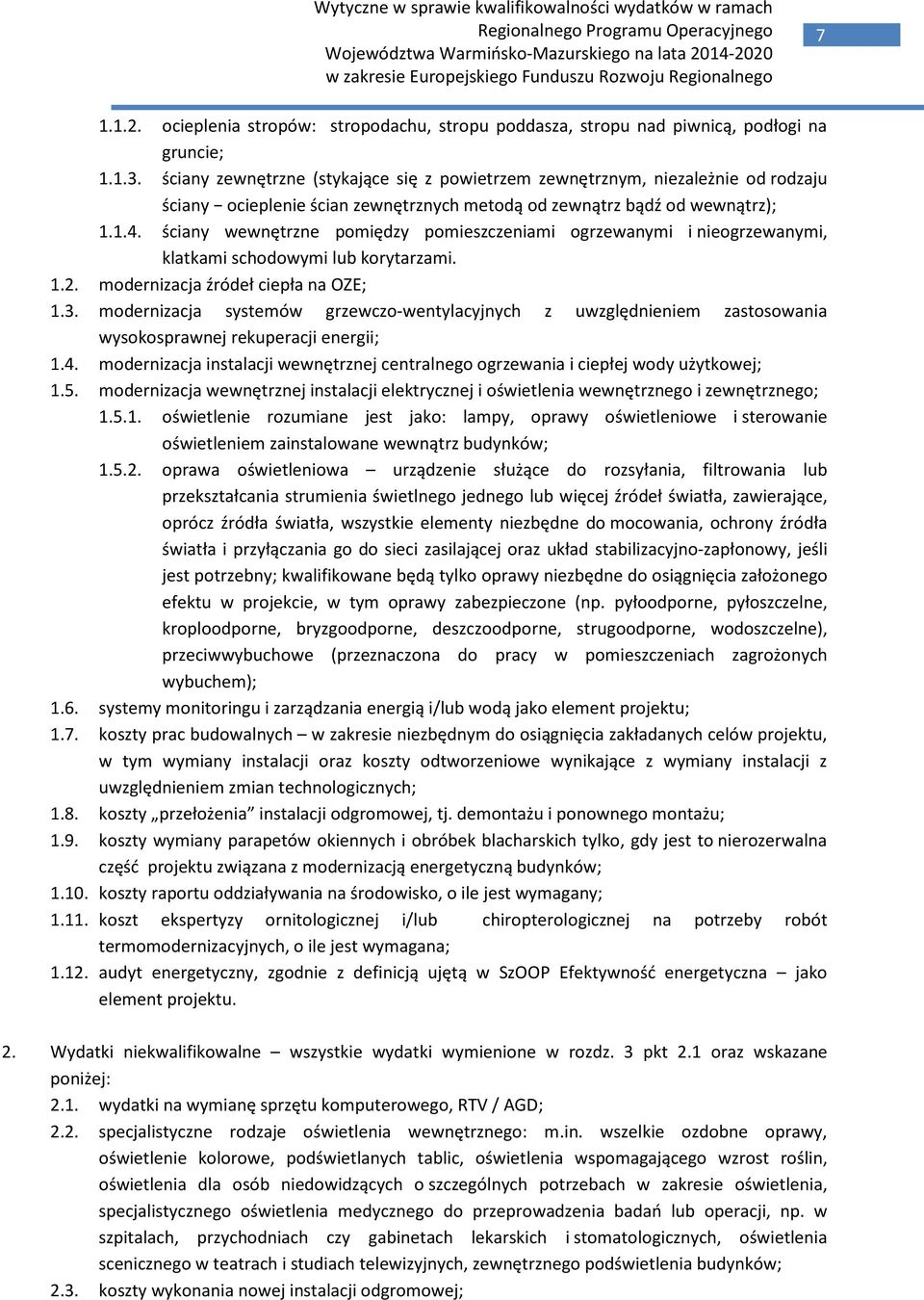 ściany wewnętrzne pomiędzy pomieszczeniami ogrzewanymi i nieogrzewanymi, klatkami schodowymi lub korytarzami. 1.2. modernizacja źródeł ciepła na OZE; 1.3.