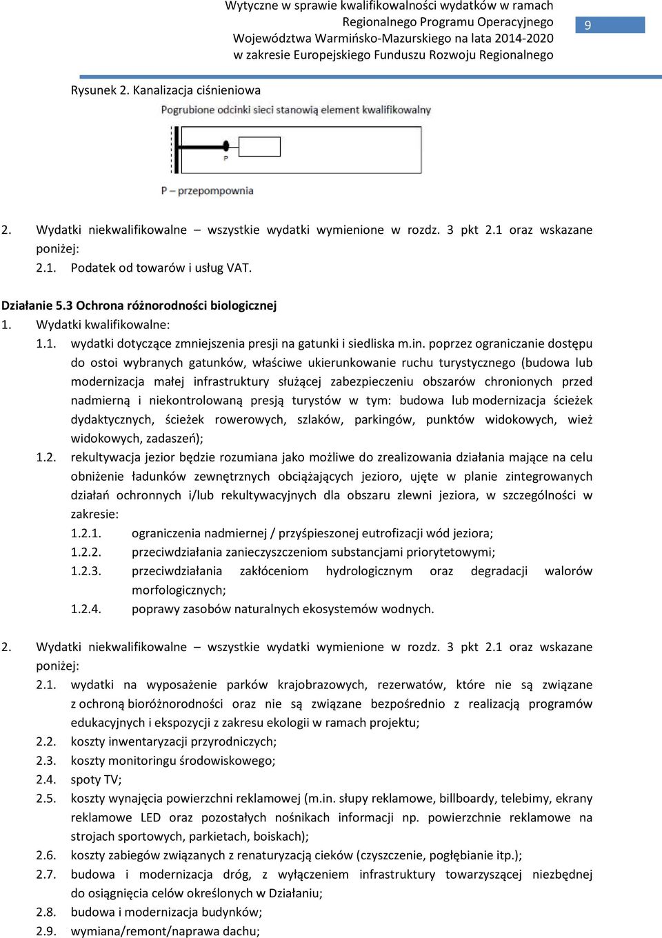 poprzez ograniczanie dostępu do ostoi wybranych gatunków, właściwe ukierunkowanie ruchu turystycznego (budowa lub modernizacja małej infrastruktury służącej zabezpieczeniu obszarów chronionych przed