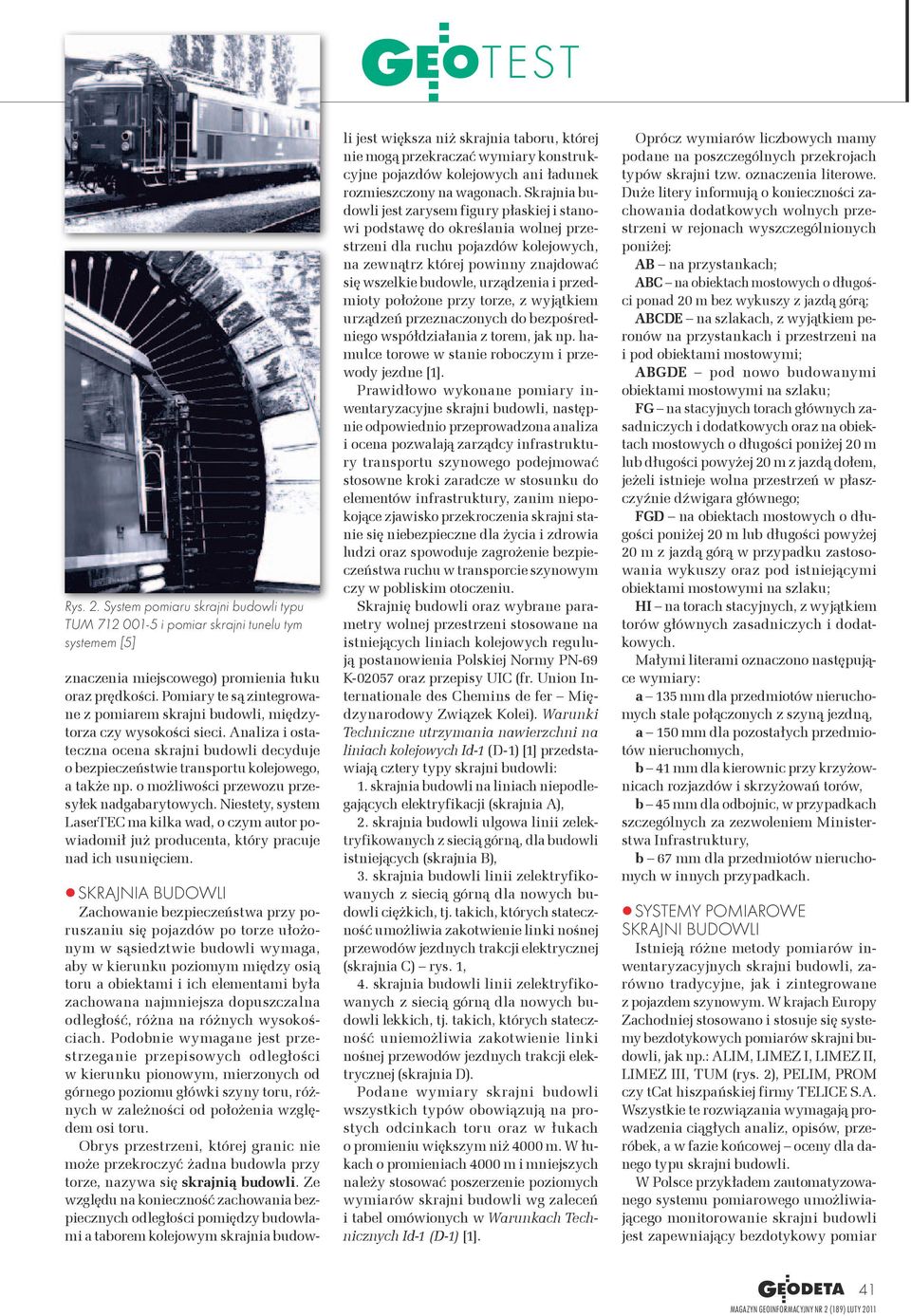 o możliwości przewozu przesyłek nadgabarytowych. Niestety, system LaserTEC ma kilka wad, o czym autor powiadomił już producenta, który pracuje nad ich usunięciem.