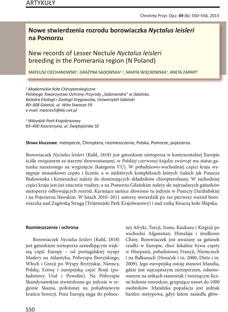 CIECHANOWSKI 1, GRAŻYNA SADOWSKA 1, 2, MARTA WIĘCKOWSKA 1, ANETA ZAPART 1 1 Akademickie Koło Chiropterologiczne Polskiego Towarzystwa Ochrony Przyrody Salamandra w Gdańsku Katedra Ekologii i Zoologii