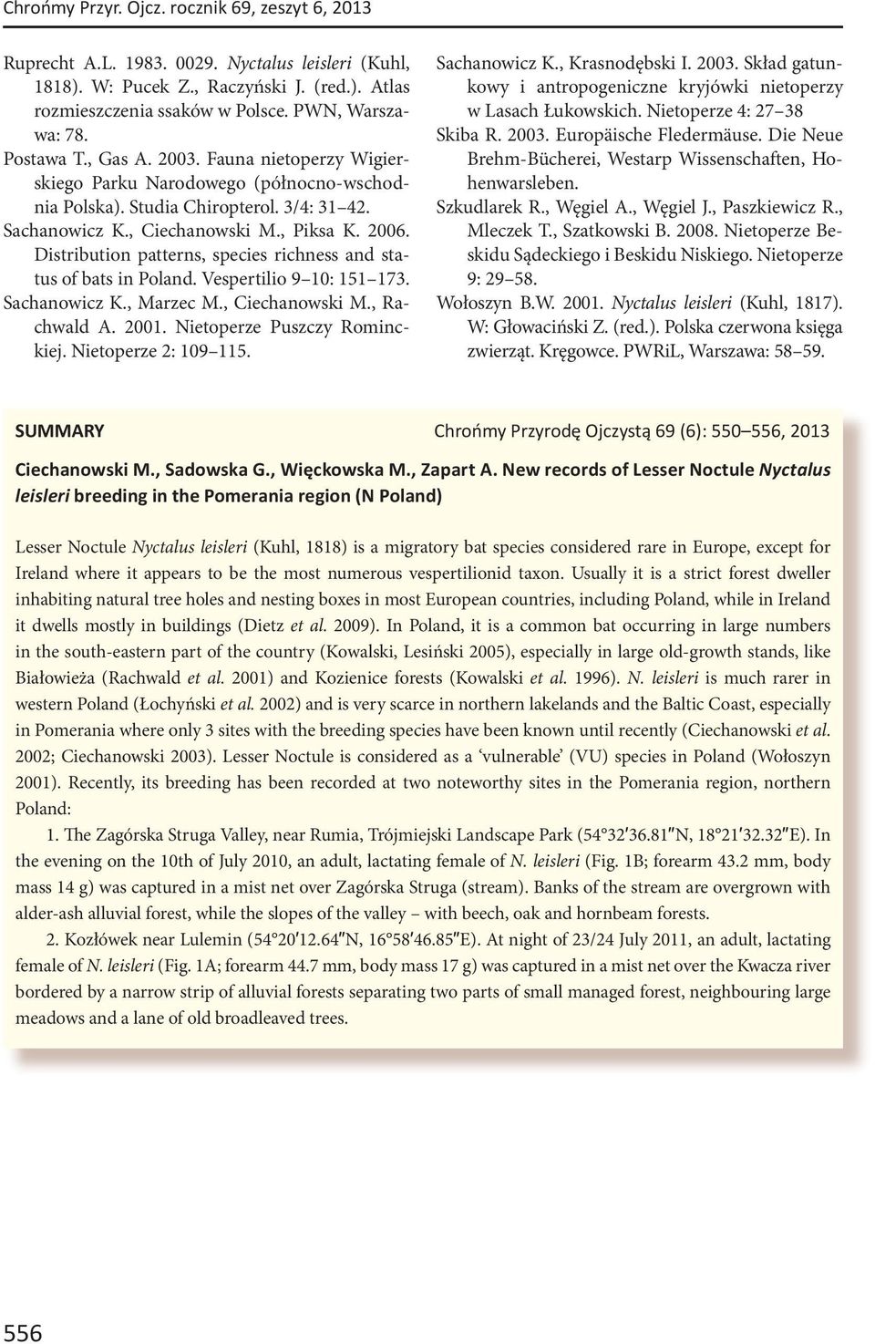Distribution patterns, species richness and status of bats in Poland. Vespertilio 9 10: 151 173. Sachanowicz K., Marzec M., Ciechanowski M., Rachwald A. 2001. Nietoperze Puszczy Rominckiej.