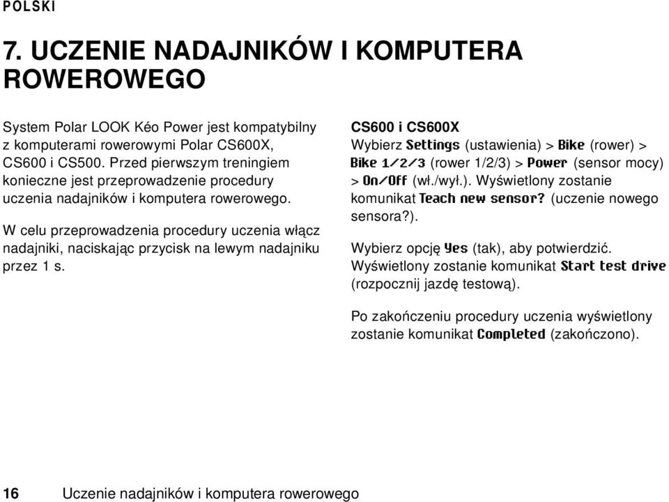 W celu przeprowadzenia procedury uczenia włącz nadajniki, naciskając przycisk na lewym nadajniku przez 1 s.