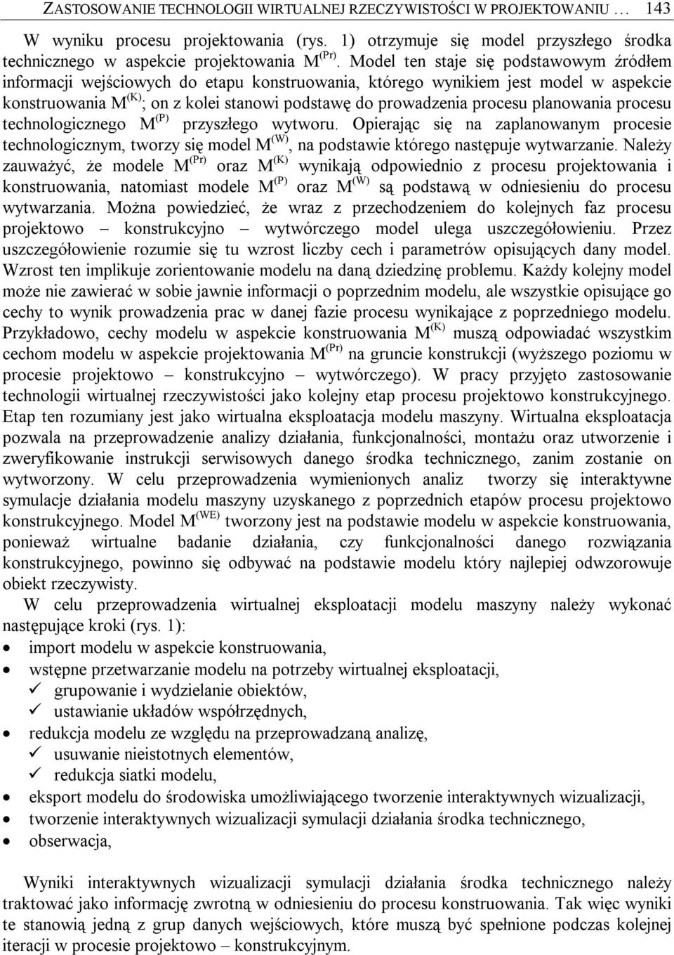 planowania procesu technologicznego M (P) przyszłego wytworu. Opierając się na zaplanowanym procesie technologicznym, tworzy się model M (W), na podstawie którego następuje wytwarzanie.