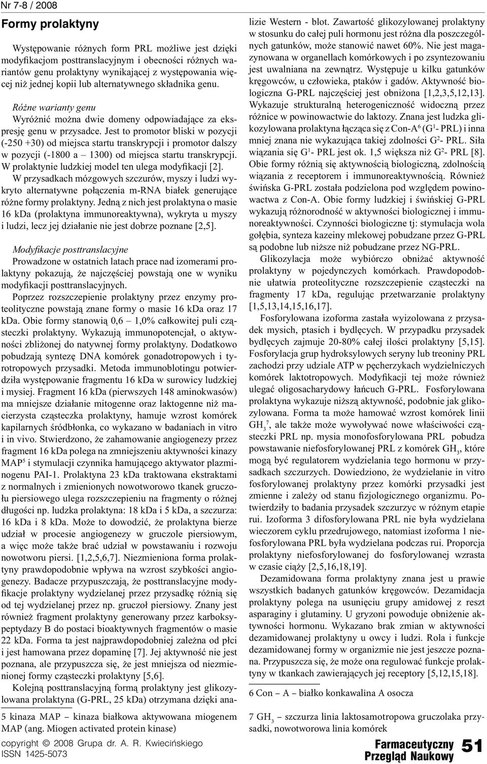 Jest to promotor bliski w pozycji (-250 +30) od miejsca startu transkrypcji i promotor dalszy w pozycji (-1800 a 1300) od miejsca startu transkrypcji.