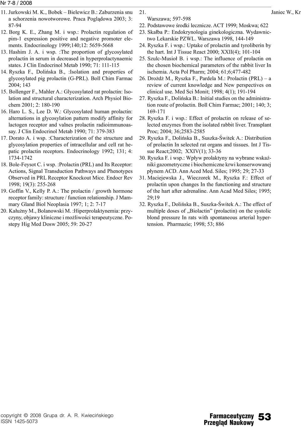 :The proportion of glycosylated prolactin in serum in decreased in hyperprolactynaemic states. J Clin Endocrinol Metab 1990; 71: 111-115 14. Ryszka F., Dolińska B.