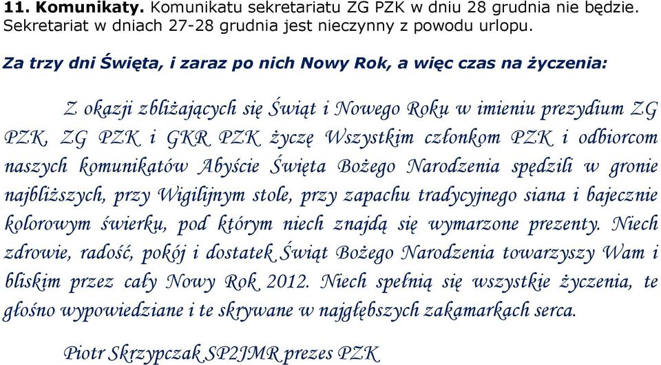 odbiorcom naszych komunikatów Abyście Święta Bożego Narodzenia spędzili w gronie najbliższych, przy Wigilijnym stole, przy zapachu tradycyjnego siana i bajecznie kolorowym świerku, pod którym niech