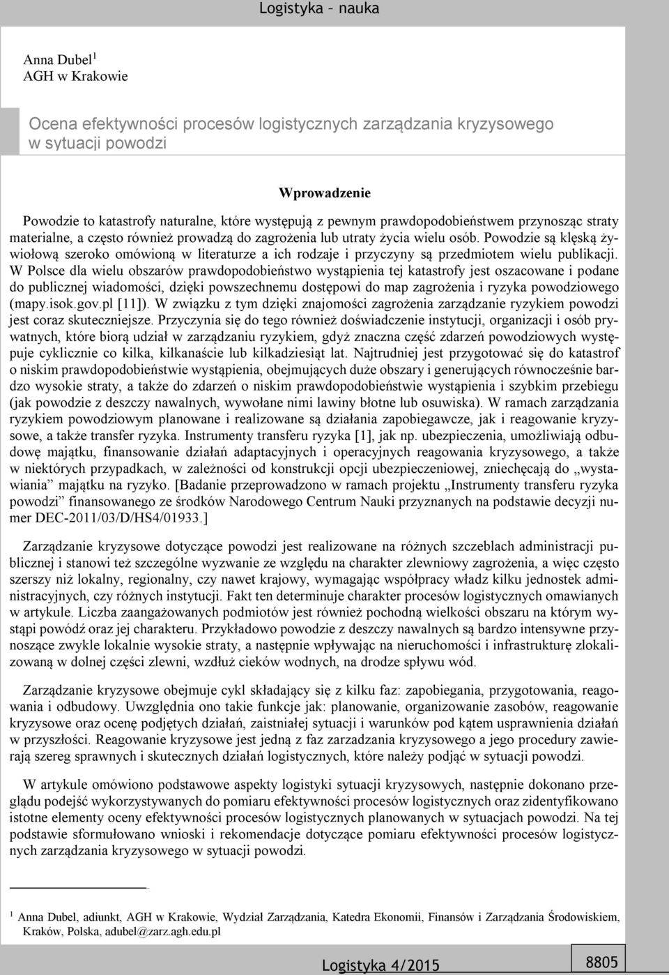 Powodzie są klęską żywiołową szeroko omówioną w literaturze a ich rodzaje i przyczyny są przedmiotem wielu publikacji.