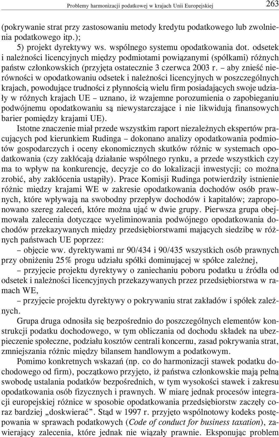 aby znieœæ nierównoœci w opodatkowaniu odsetek i nale noœci licencyjnych w poszczególnych krajach, powoduj¹ce trudnoœci z p³ynnoœci¹ wielu firm posiadaj¹cych swoje udzia- ³y w ró nych krajach UE
