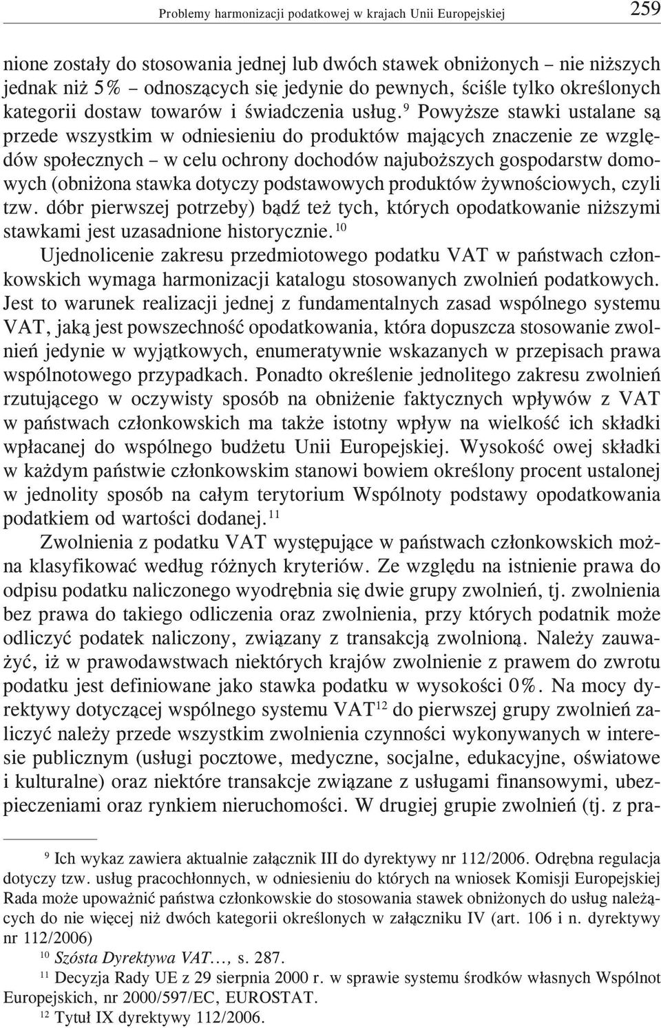9 Powy sze stawki ustalane s¹ przede wszystkim w odniesieniu do produktów maj¹cych znaczenie ze wzglêdów spo³ecznych w celu ochrony dochodów najubo szych gospodarstw domowych (obni ona stawka dotyczy