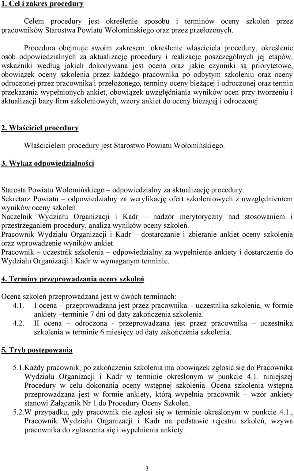 dokonywana jest ocena oraz jakie czynniki są priorytetowe, obowiązek oceny szkolenia przez każdego pracownika po odbytym szkoleniu oraz oceny odroczonej przez pracownika i przełożonego, terminy oceny