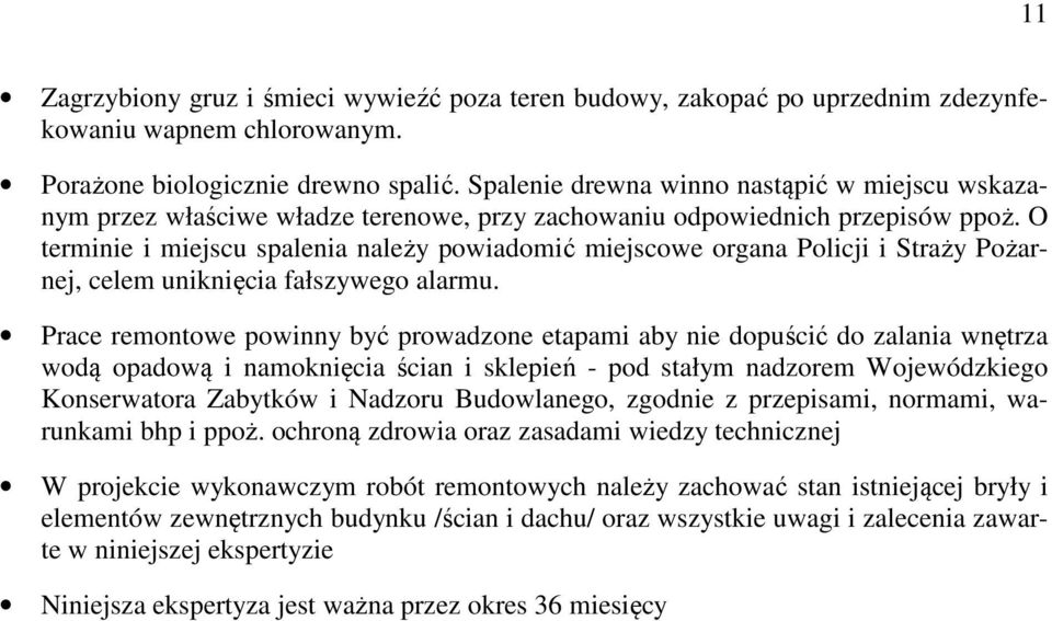 O terminie i miejscu spalenia należy powiadomić miejscowe organa Policji i Straży Pożarnej, celem uniknięcia fałszywego alarmu.