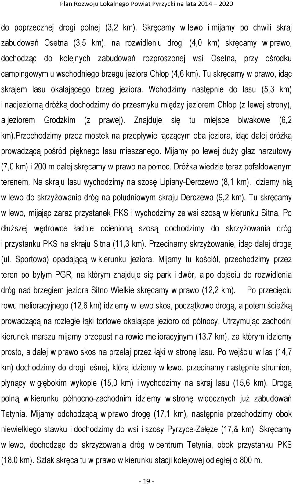 Tu skręcamy w prawo, idąc skrajem lasu okalającego brzeg jeziora.