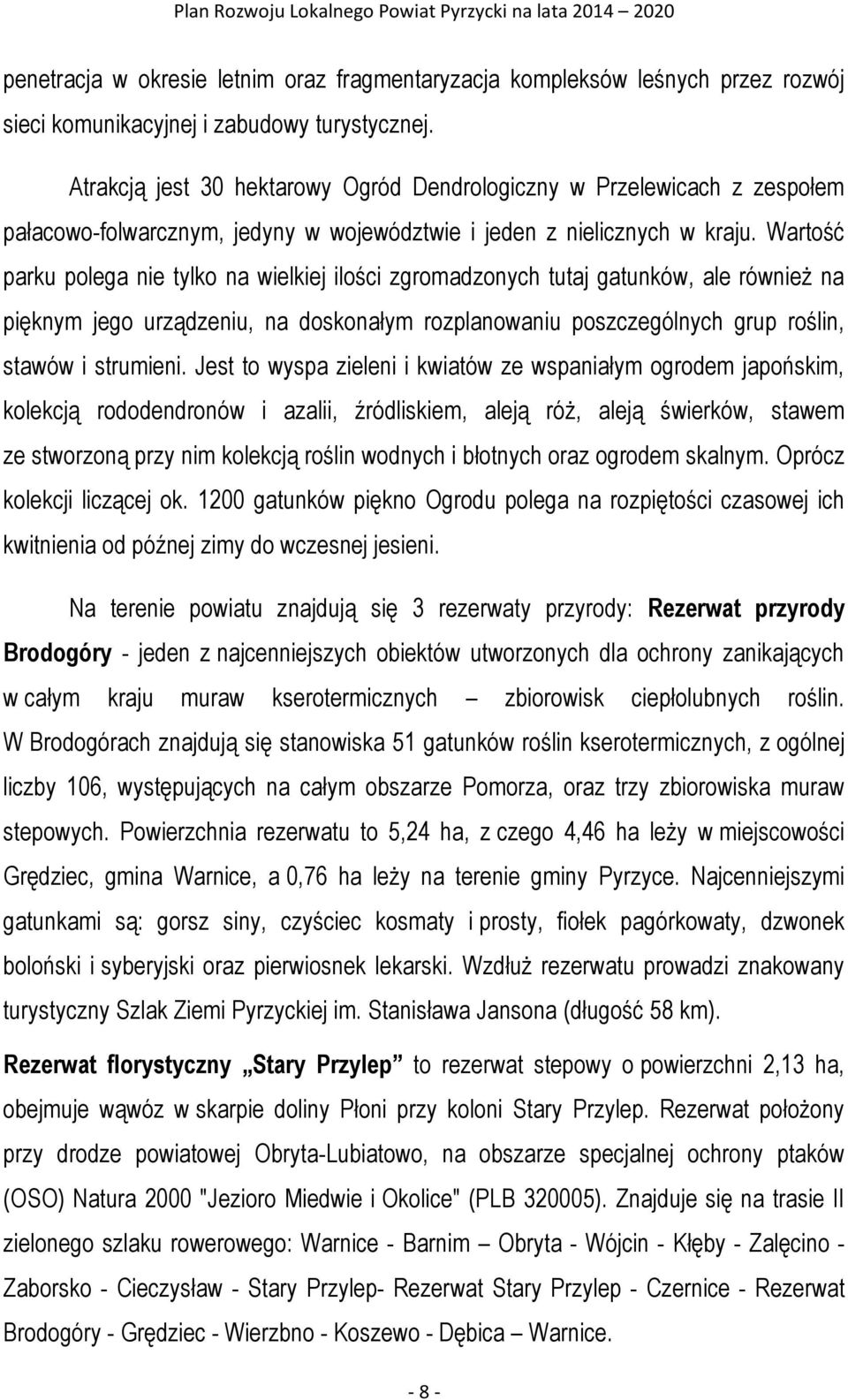 Wartość parku polega nie tylko na wielkiej ilości zgromadzonych tutaj gatunków, ale również na pięknym jego urządzeniu, na doskonałym rozplanowaniu poszczególnych grup roślin, stawów i strumieni.