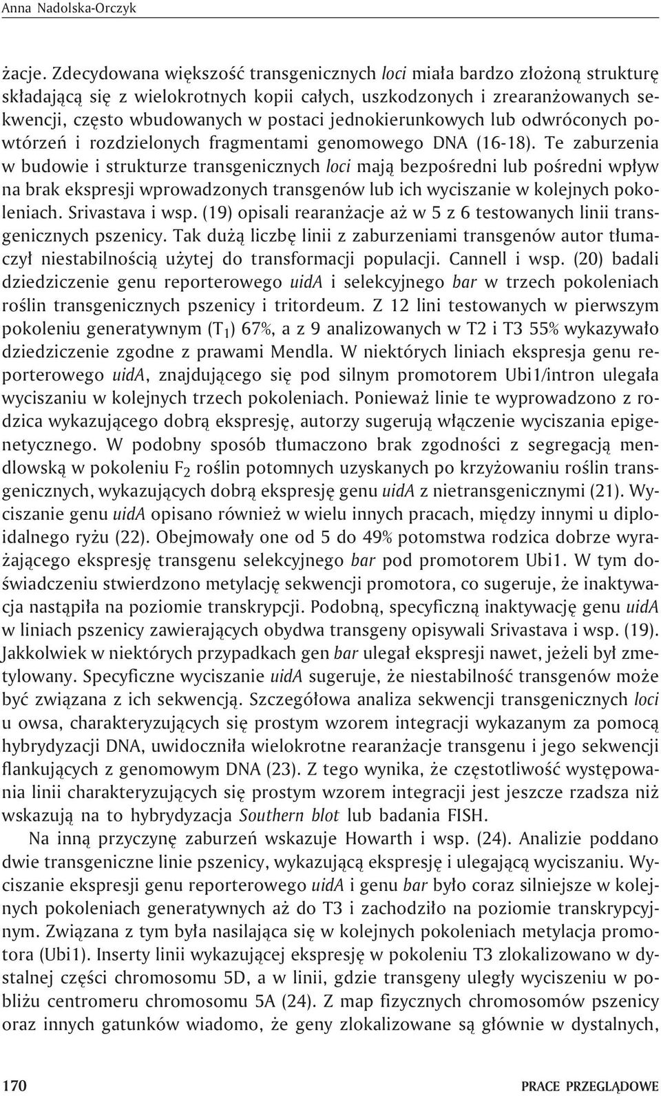 jednokierunkowych lub odwróconych powtórzeñ i rozdzielonych fragmentami genomowego DNA (16-18).