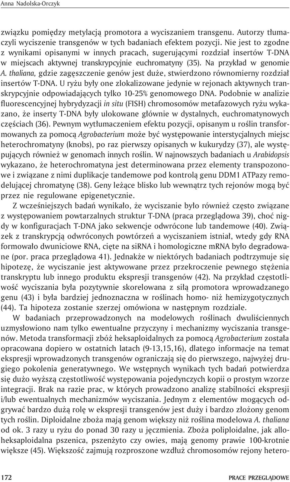 thaliana, gdzie zagêszczenie genów jest du e, stwierdzono równomierny rozdzia³ insertów T-DNA.