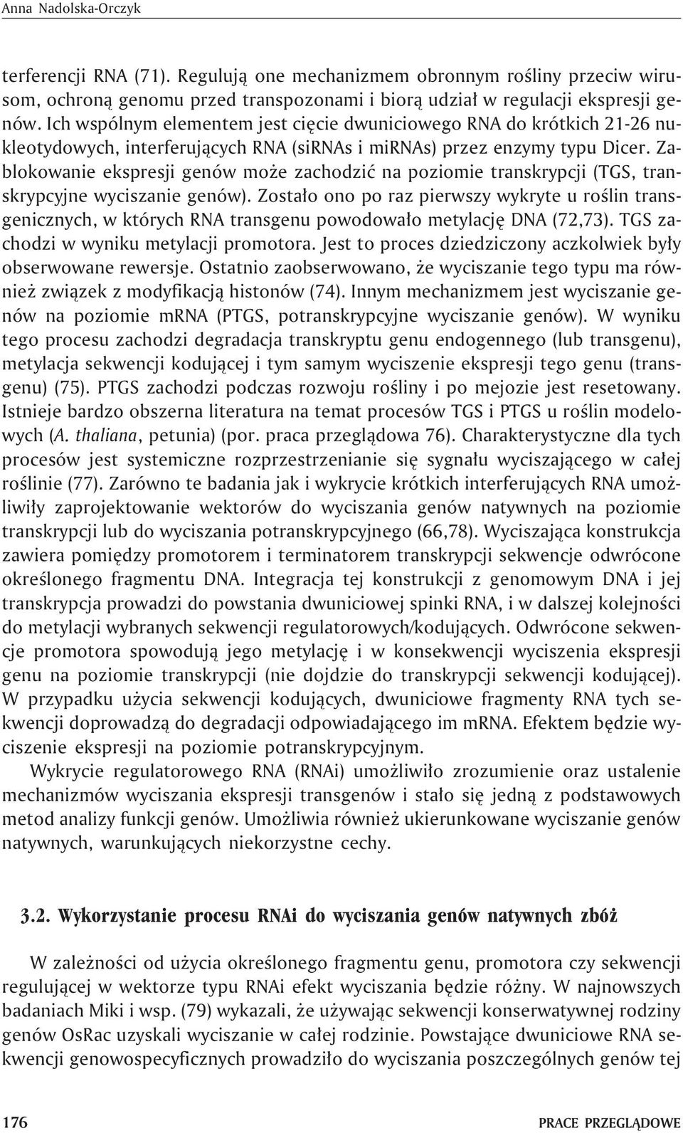 Zablokowanie ekspresji genów mo e zachodziæ na poziomie transkrypcji (TGS, transkrypcyjne wyciszanie genów).