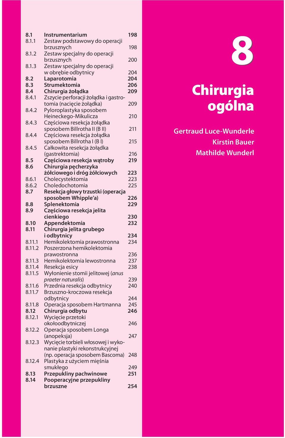 4.4 Częściowa resekcja żołądka sposobem Billrotha I (B I) 215.4.5 Całkowita resekcja żołądka (gastrektomia) 216.5 Częściowa resekcja wątroby 219.