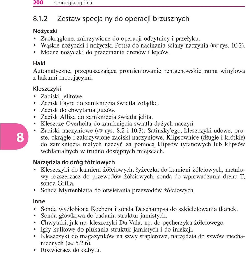 Haki Automatyczne, przepuszczająca promieniowanie rentgenowskie rama winylowa z hakami mocującymi. Kleszczyki Zaciski jelitowe. Zacisk Payra do zamknięcia światła żołądka. Zacisk do chwytania guzów.