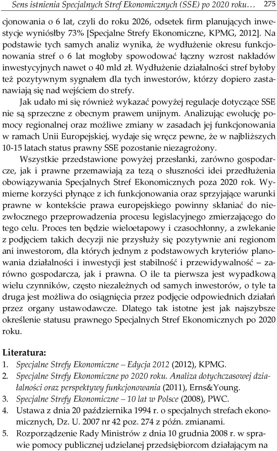 Wydłużenie działalności stref byłoby też pozytywnym sygnałem dla tych inwestorów, którzy dopiero zastanawiają się nad wejściem do strefy.