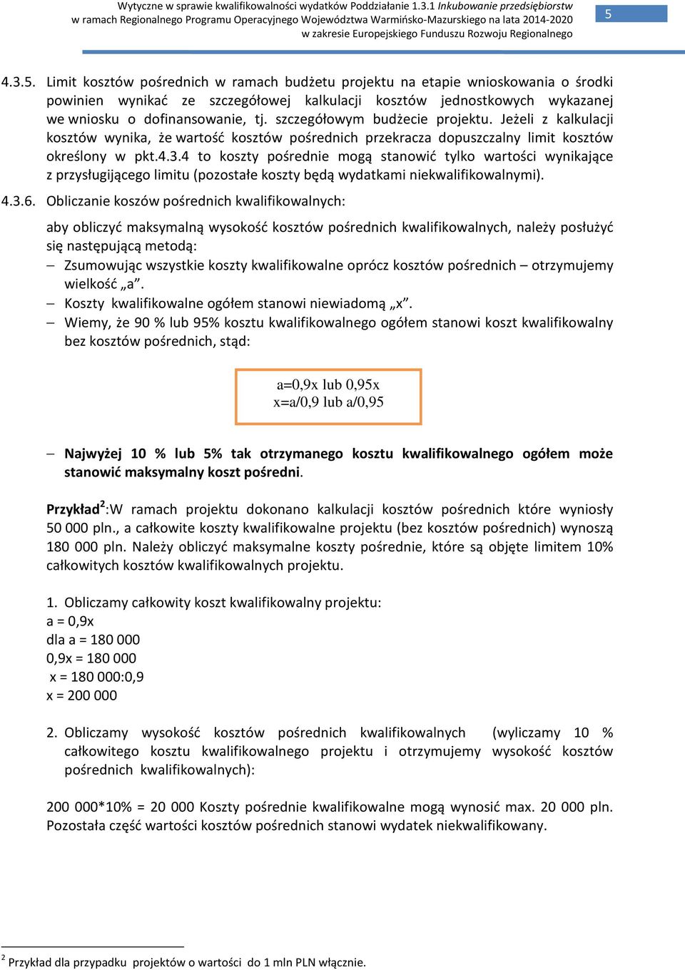 4 to koszty pośrednie mogą stanowić tylko wartości wynikające z przysługijącego limitu (pozostałe koszty będą wydatkami niekwalifikowalnymi). 4.3.6.