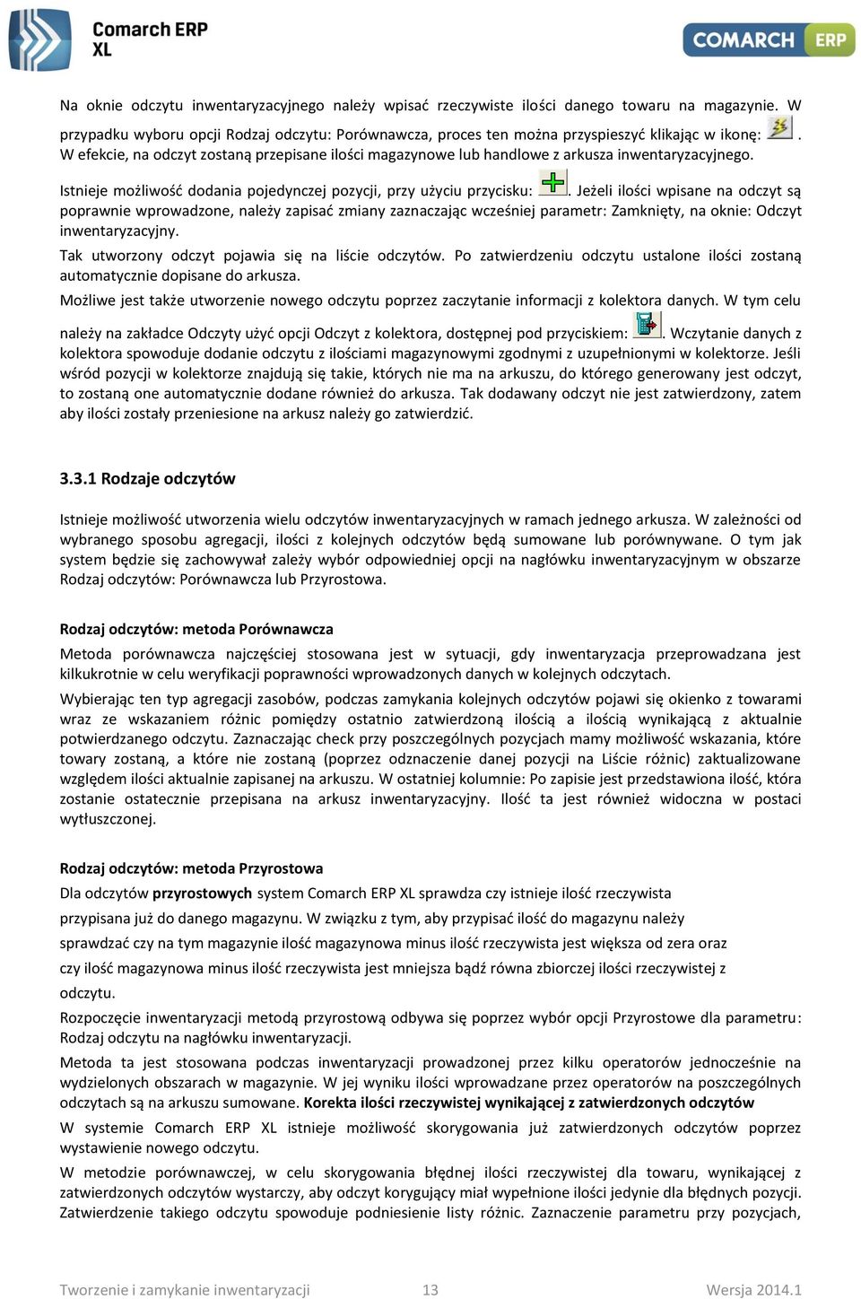 Jeżeli ilości wpisane na odczyt są poprawnie wprowadzone, należy zapisać zmiany zaznaczając wcześniej parametr: Zamknięty, na oknie: Odczyt inwentaryzacyjny.