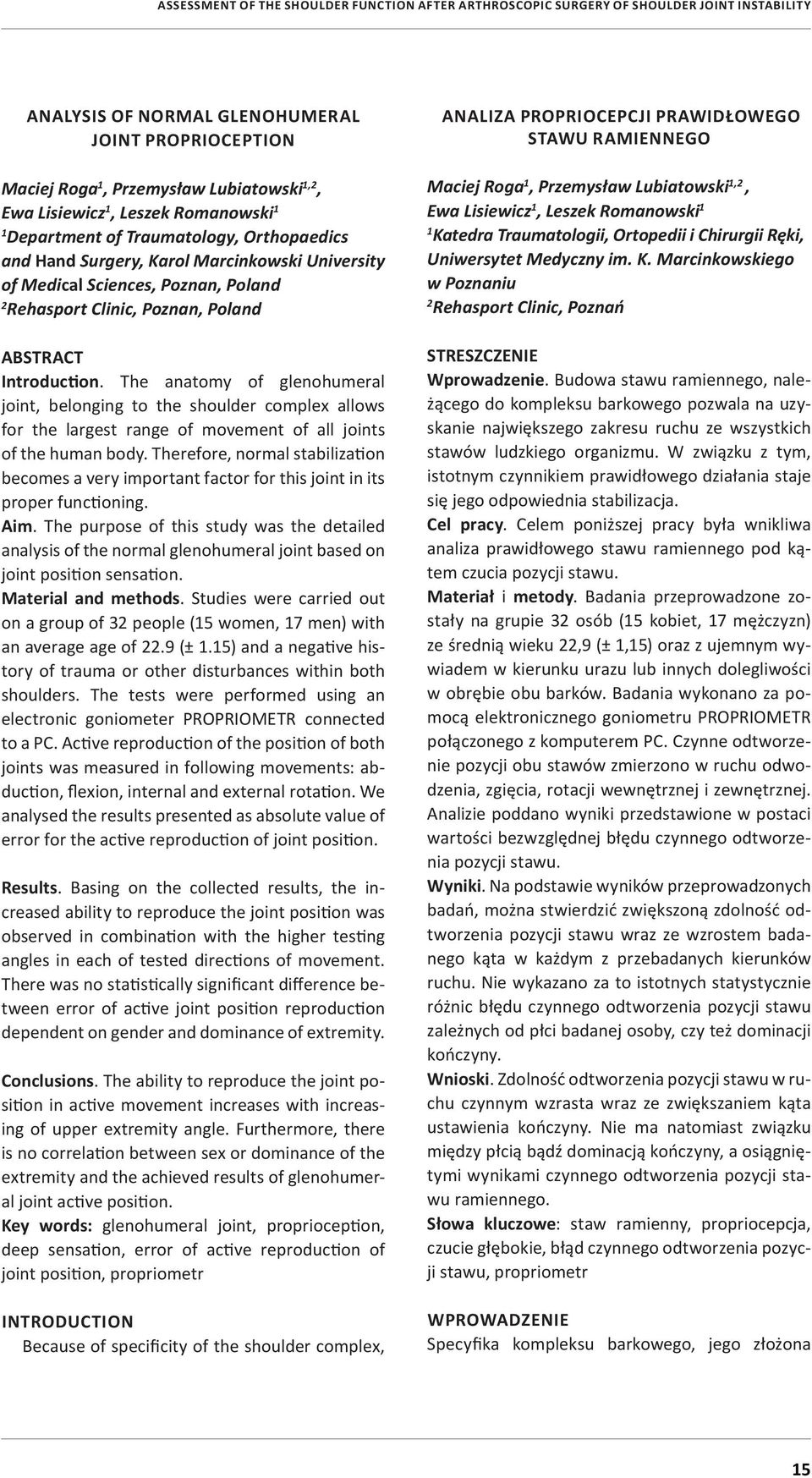 ABSTRACT Introduction. The anatomy of glenohumeral joint, belonging to the shoulder complex allows for the largest range of movement of all joints of the human body.