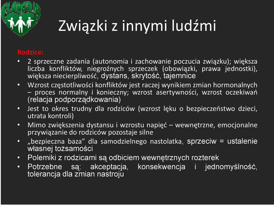 Jest to okres trudny dla rodziców (wzrost lęku o bezpieczeństwo dzieci, utrata kontroli) Mimo zwiększenia dystansu i wzrostu napięć wewnętrzne, emocjonalne przywiązanie do rodziców pozostaje silne