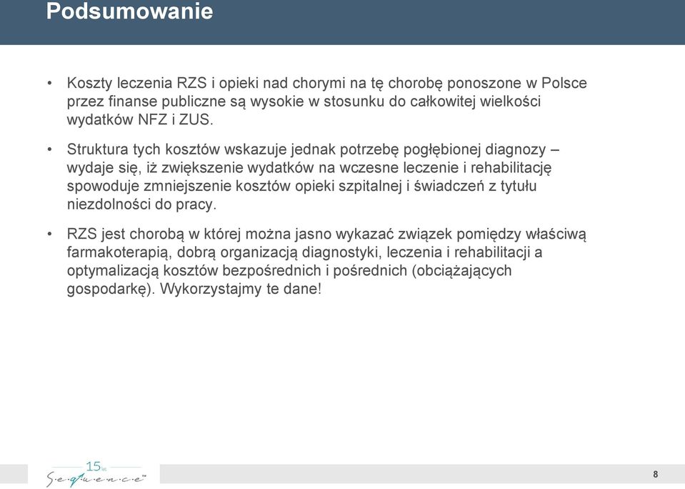 Struktura tych kosztów wskazuje jednak potrzebę pogłębionej diagnozy wydaje się, iż zwiększenie wydatków na wczesne leczenie i rehabilitację spowoduje zmniejszenie