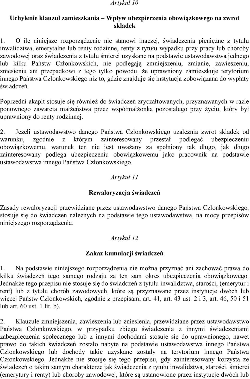 z tytułu śmierci uzyskane na podstawie ustawodawstwa jednego lub kilku Państw Członkowskich, nie podlegają zmniejszeniu, zmianie, zawieszeniu, zniesieniu ani przepadkowi z tego tylko powodu, że