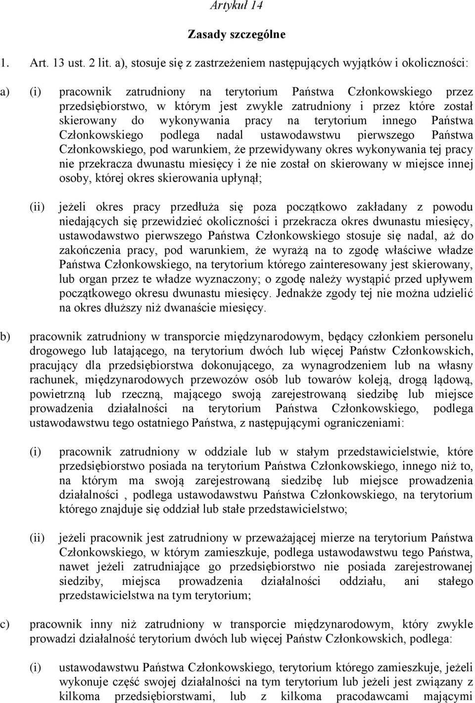 przez które został skierowany do wykonywania pracy na terytorium innego Państwa Członkowskiego podlega nadal ustawodawstwu pierwszego Państwa Członkowskiego, pod warunkiem, że przewidywany okres