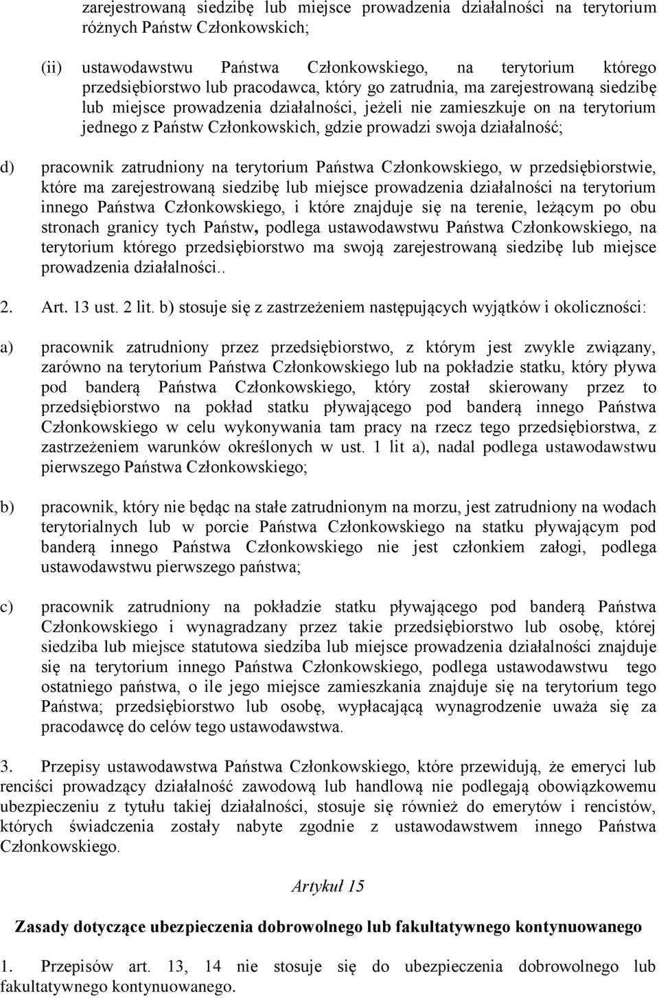 działalność; d) pracownik zatrudniony na terytorium Państwa Członkowskiego, w przedsiębiorstwie, które ma zarejestrowaną siedzibę lub miejsce prowadzenia działalności na terytorium innego Państwa