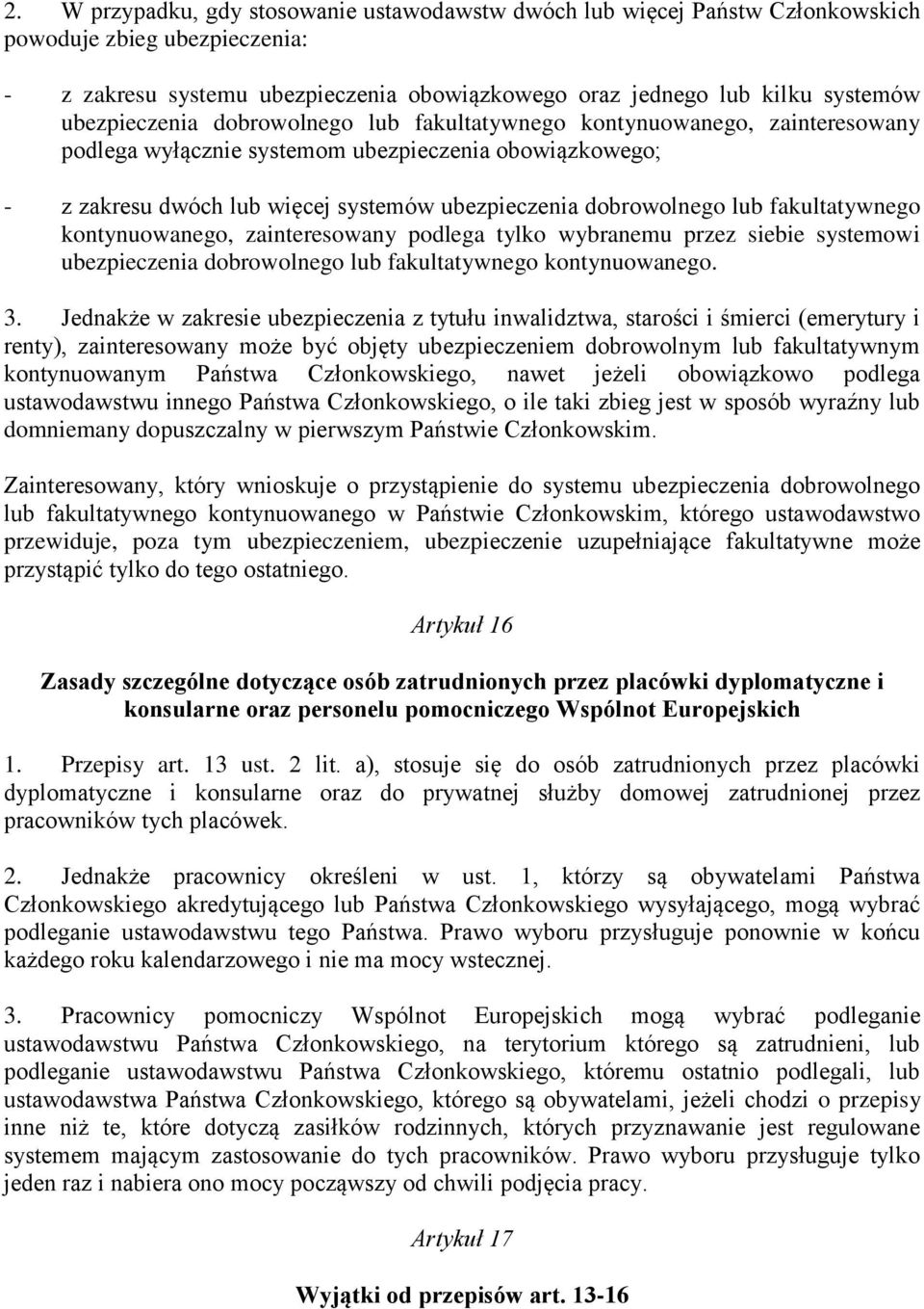 lub fakultatywnego kontynuowanego, zainteresowany podlega tylko wybranemu przez siebie systemowi ubezpieczenia dobrowolnego lub fakultatywnego kontynuowanego. 3.