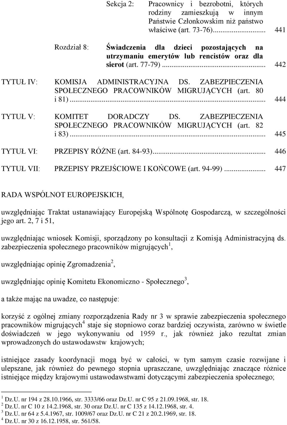 ZABEZPIECZENIA SPOŁECZNEGO PRACOWNIKÓW MIGRUJĄCYCH (art. 80 i 81)... 444 TYTUŁ V: KOMITET DORADCZY DS. ZABEZPIECZENIA SPOŁECZNEGO PRACOWNIKÓW MIGRUJĄCYCH (art. 82 i 83).