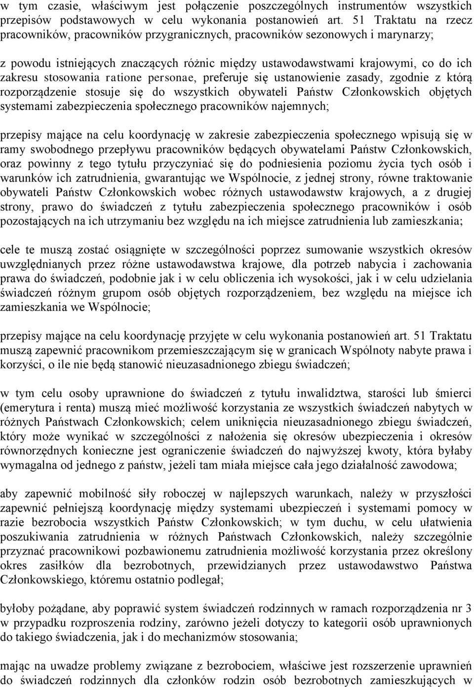 stosowania ratione personae, preferuje się ustanowienie zasady, zgodnie z którą rozporządzenie stosuje się do wszystkich obywateli Państw Członkowskich objętych systemami zabezpieczenia społecznego