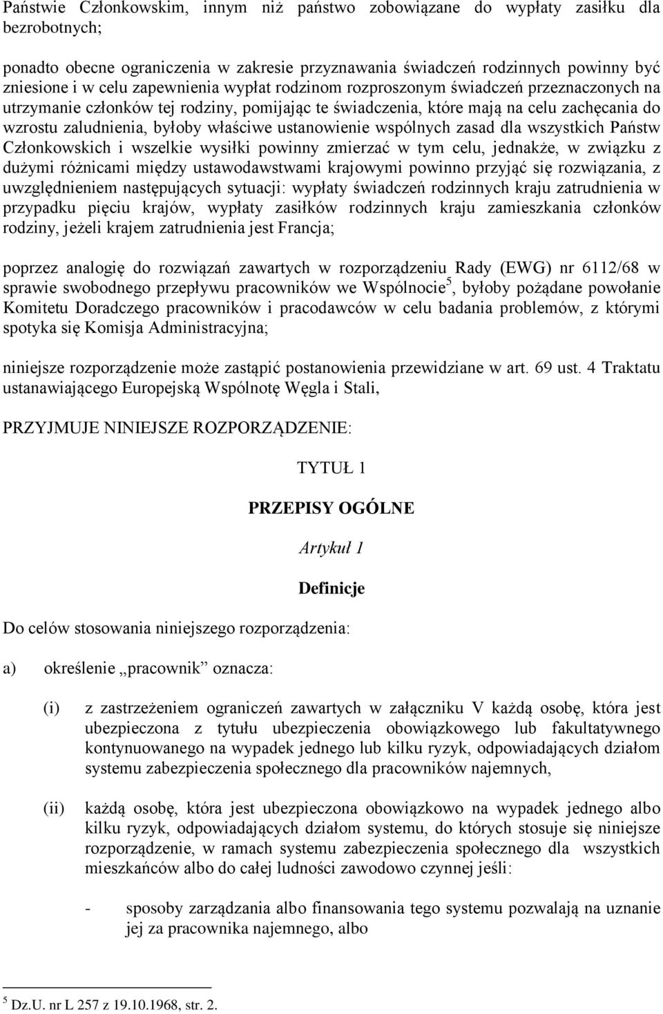 ustanowienie wspólnych zasad dla wszystkich Państw Członkowskich i wszelkie wysiłki powinny zmierzać w tym celu, jednakże, w związku z dużymi różnicami między ustawodawstwami krajowymi powinno