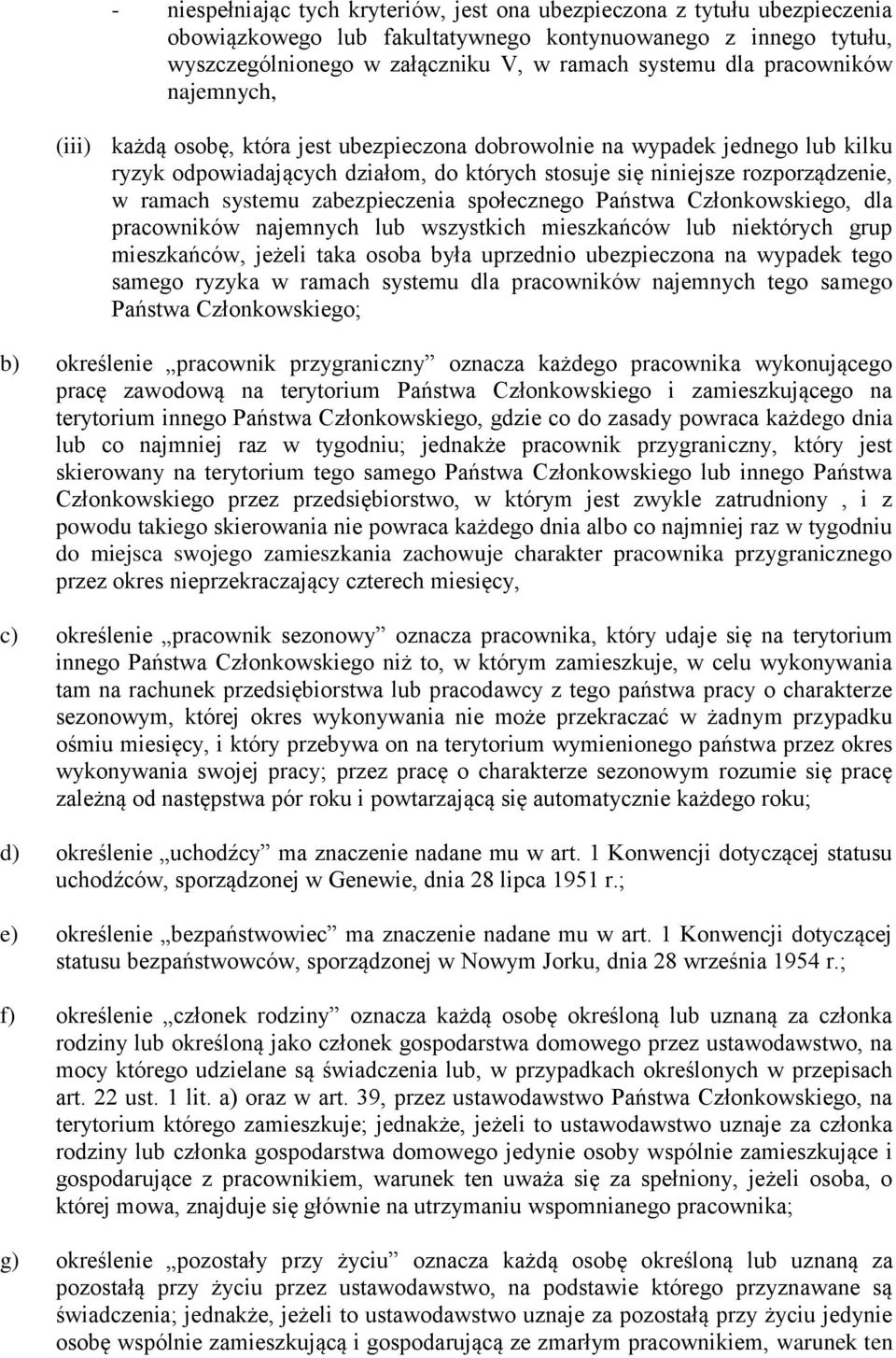 systemu zabezpieczenia społecznego Państwa Członkowskiego, dla pracowników najemnych lub wszystkich mieszkańców lub niektórych grup mieszkańców, jeżeli taka osoba była uprzednio ubezpieczona na