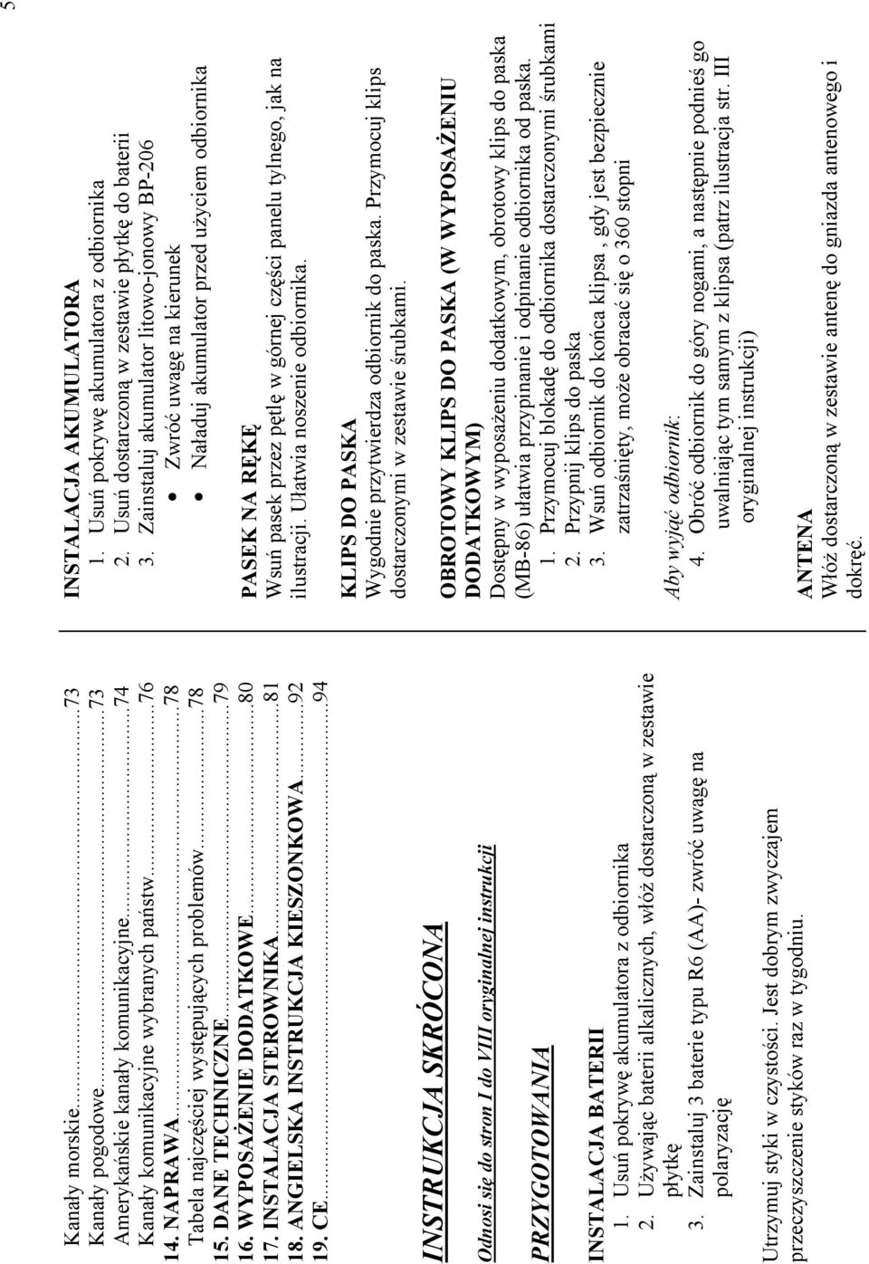 ..94 INSTRUKCJA SKRÓCONA Odnosi się do stron I do VIII oryginalnej instrukcji PRZYGOTOWANIA INSTALACJA BATERII 1. Usuń pokrywę akumulatora z odbiornika 2.