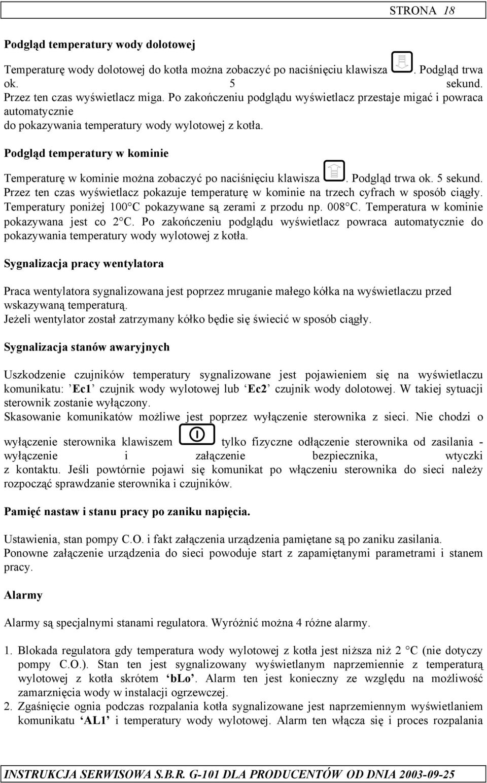 Podgląd temperatury w kominie Temperaturę w kominie można zobaczyć po naciśnięciu klawisza. Podgląd trwa ok. 5 sekund.