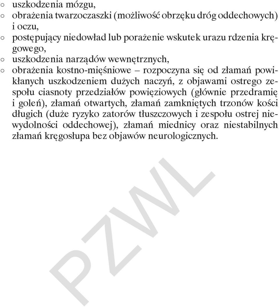 z objawami ostrego zespołu ciasnoty przedziałów powięziowych (głównie przedramię i goleń), złamań otwartych, złamań zamkniętych trzonów kości długich