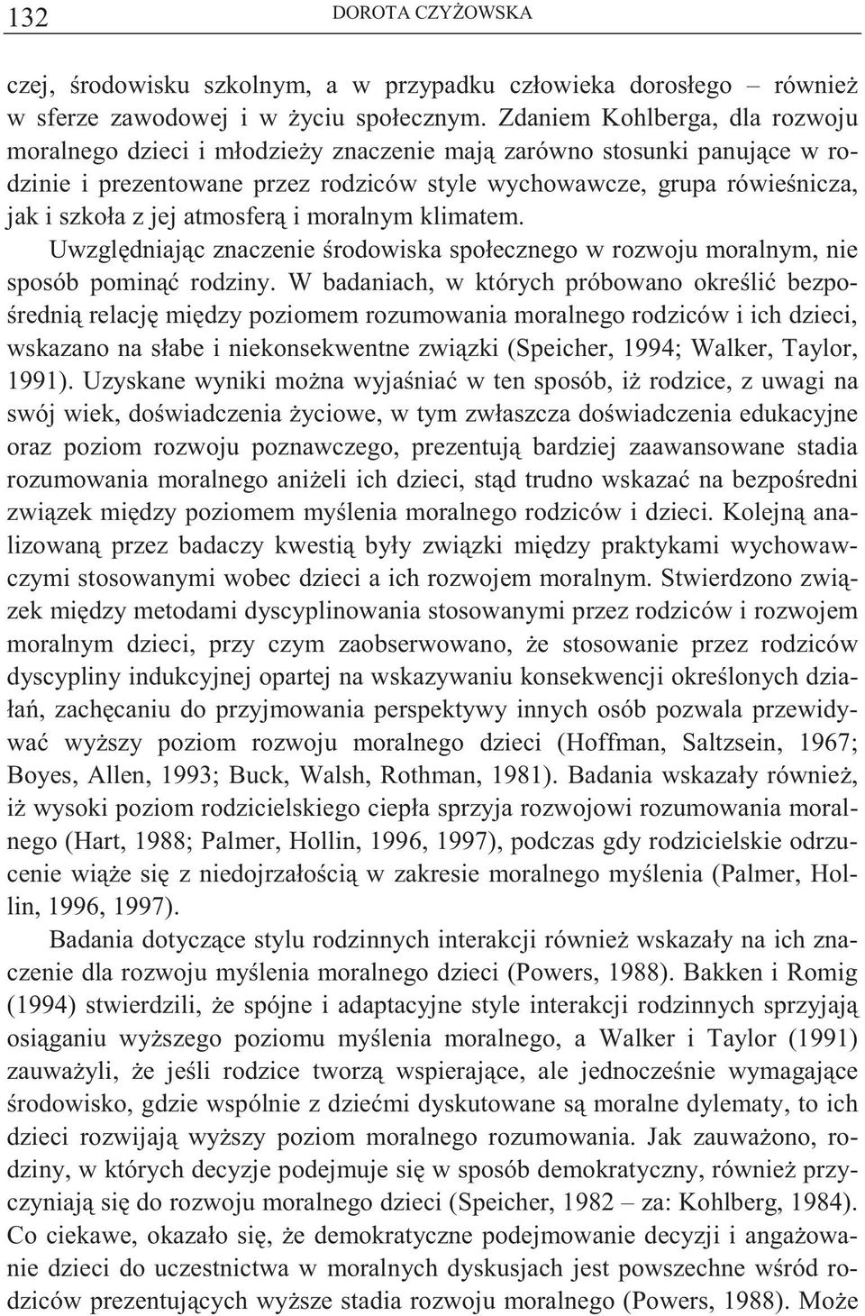 atmosfer i moralnym klimatem. Uwzgl dniaj c znaczenie rodowiska społecznego w rozwoju moralnym, nie sposób pomin rodziny.