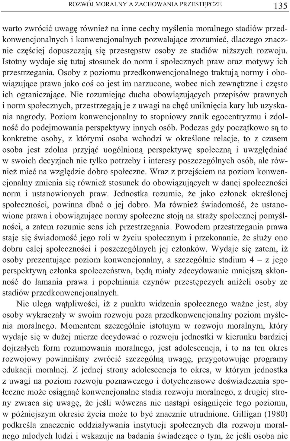 Osoby z poziomu przedkonwencjonalnego traktuj normy i obowi zuj ce prawa jako co co jest im narzucone, wobec nich zewn trzne i cz sto ich ograniczaj ce.