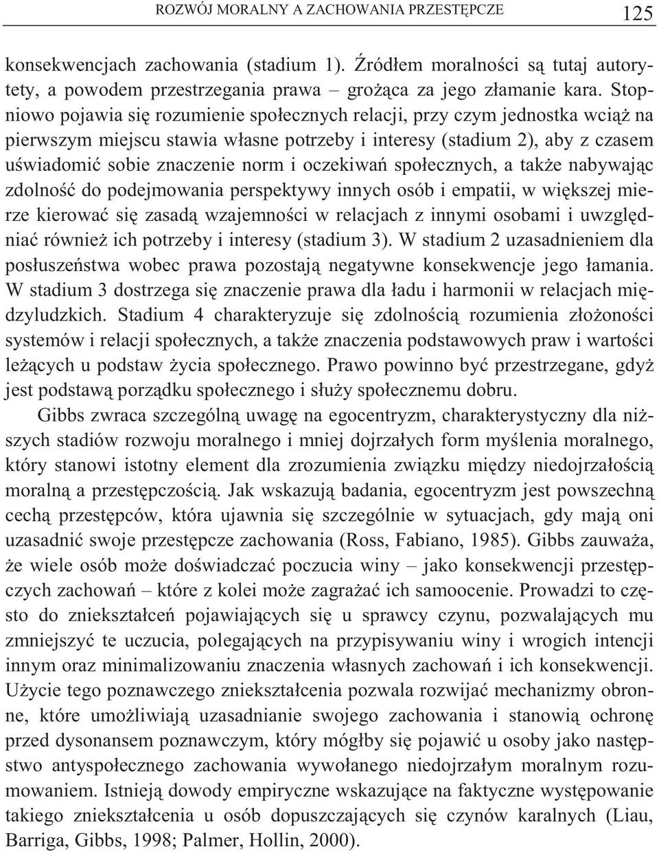 społecznych, a tak e nabywaj c zdolno do podejmowania perspektywy innych osób i empatii, w wi kszej mierze kierowa si zasad wzajemno ci w relacjach z innymi osobami i uwzgl dnia równie ich potrzeby i