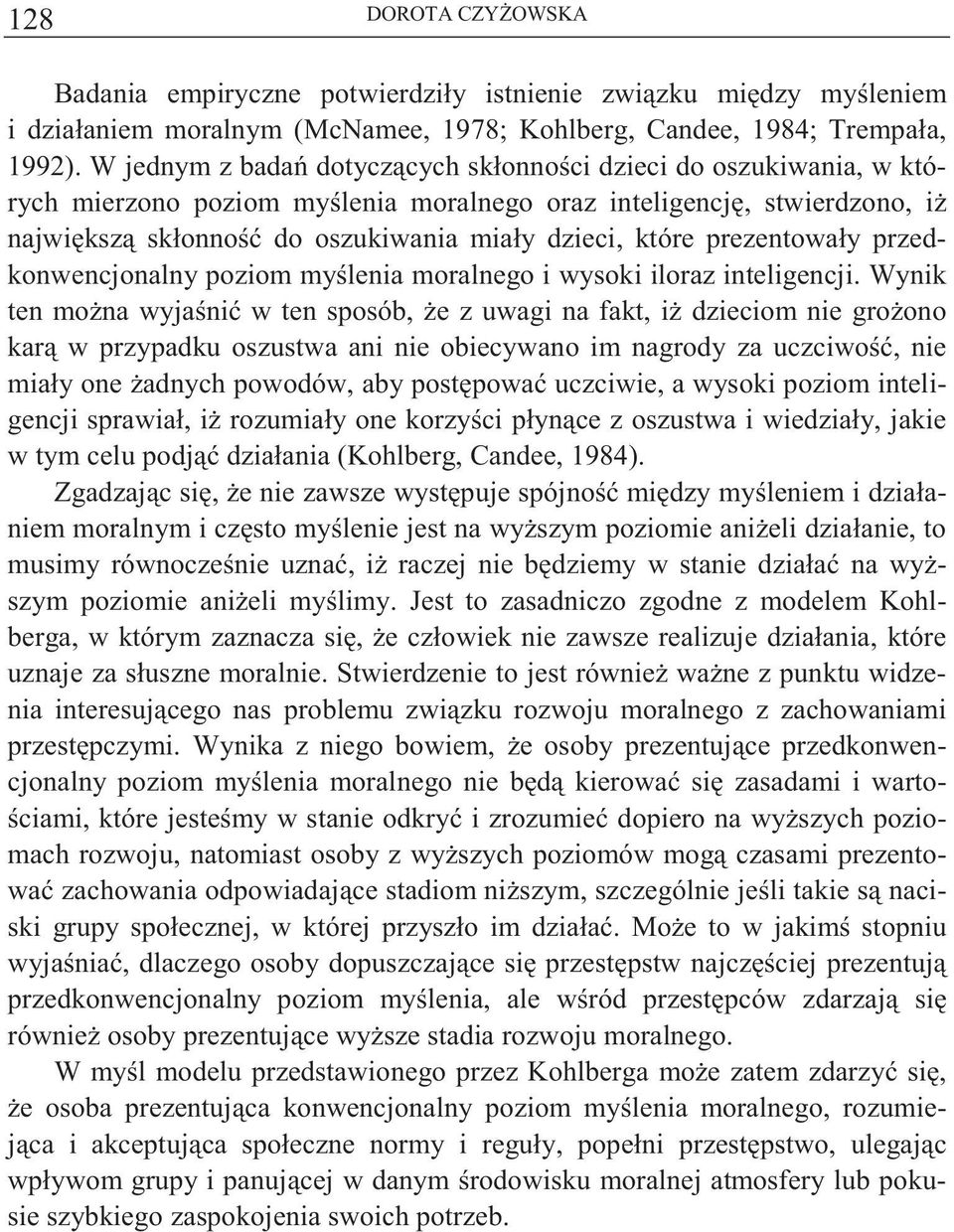 prezentowały przedkonwencjonalny poziom my lenia moralnego i wysoki iloraz inteligencji.