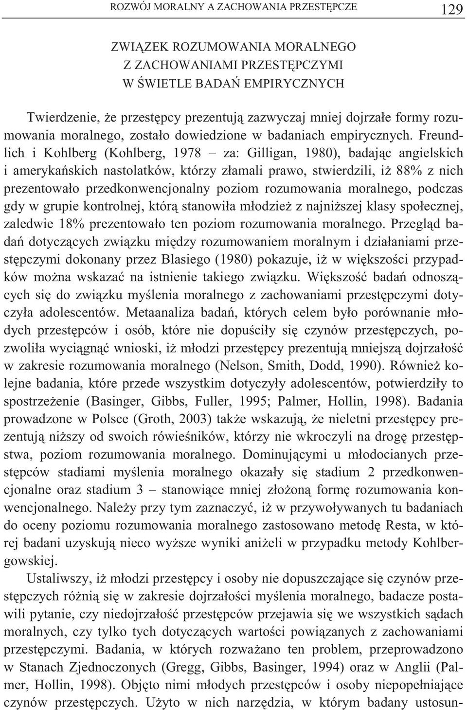 Freundlich i Kohlberg (Kohlberg, 1978 za: Gilligan, 1980), badaj c angielskich i ameryka skich nastolatków, którzy złamali prawo, stwierdzili, i 88% z nich prezentowało przedkonwencjonalny poziom