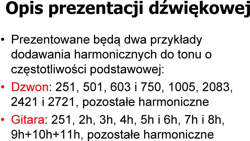 251, 501, 603 i 750, 1005, 2083, 2421 i 2721, pozostałe harmoniczne